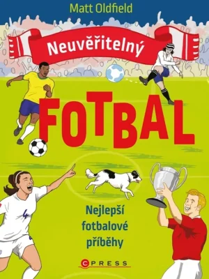 Neuvěřitelný fotbal: Nejlepší fotbalové příběhy Nová Kolekce