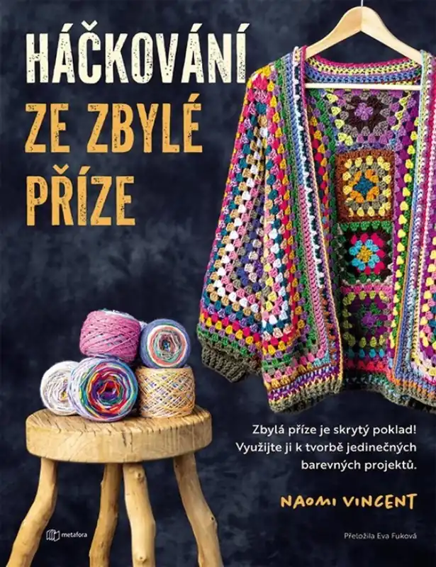 Háčkování ze zbylé příze : zbylá příze je skrytý poklad! : využijte ji k tvorbě jedinečných barevných projektů Rychlé Dodání